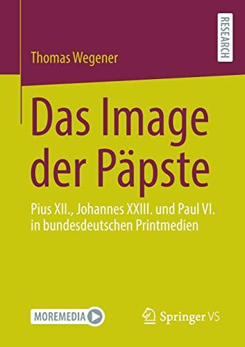 Das Image der Päpste: Pius XII., Johannes XXIII. und Paul VI. in bundesdeutschen Printmedien