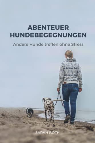 Abenteuer Hundebegegnungen: Andere Hunde treffen ohne Stress