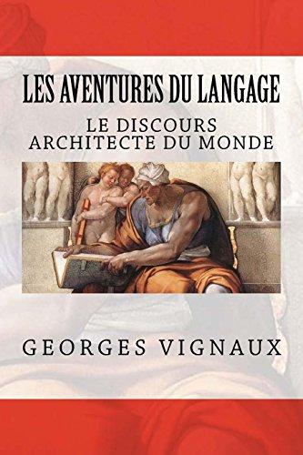 Les aventures du langage - Tome 3: Le discours architecte du monde