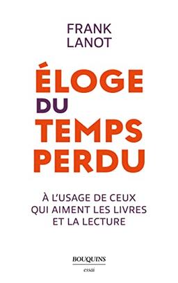 Eloge du temps perdu : à l'usage de ceux qui aiment les livres et la lecture