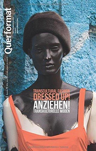 Anziehen. Transkulturelle Moden: Querformat. Zeitschrift für Zeitgenössisches, Kunst, Populärkultur, Heft 6 (Querformat Series)