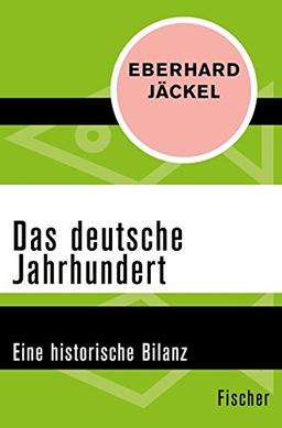 Das deutsche Jahrhundert: Eine historische Bilanz