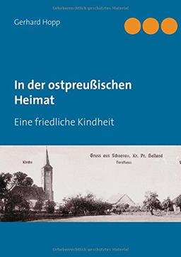 In der ostpreußischen Heimat: Eine friedliche Kindheit