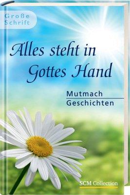 Alles steht in Gottes Hand: Mutmachgeschichten im Großdruck