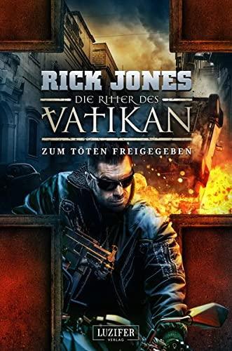 ZUM TÖTEN FREIGEGEBEN (Die Ritter des Vatikan 10): Thriller