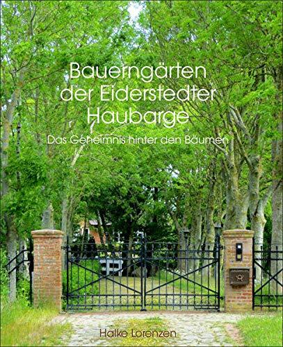 Bauerngärten der Eiderstedter Haubarge: Das Geheimnis hinter den Bäumen