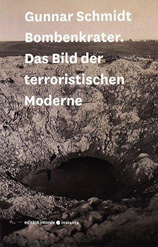 Bombenkrater: Das Bild der terroristischen Moderne (imorde.instants)