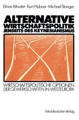 Alternative Wirtschaftspolitik jenseits des Keynesianismus. Wirtschaftspolitische Optionen der Gewerkschaften in Westeuropa