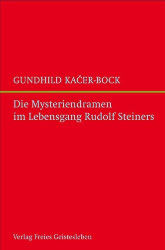 Die Mysteriendramen im Lebengsgang Rudolf Steiners: Versuch einer Zusammenschau