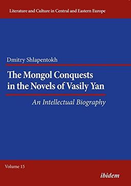 The Mongol Conquests in the Novels of Vasily Yan: An Intellectual Biography (Literatur und Kultur im mittleren und östlichen Europa)