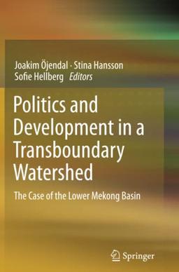 Politics and Development in a Transboundary Watershed: The Case of the Lower Mekong Basin