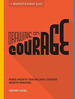 Drawing on Courage: Risks Worth Taking and Stands Worth Making (Stanford d.school Library)