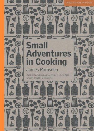 Small Adventures in Cooking (New Voices in Food)