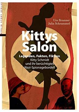 Kittys Salon: Legenden, Fakten, Fiktion - Kitty Schmidt und ihr berüchtigtes Nazi-Spionagebordell: Legenden, Fakten, Fiktion - Kitty Schmidt und ihr berchtigtes Nazi-Spionagebordell