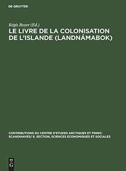 Le livre de la colonisation de l’Islande (Landnámabok) (Contributions du centre d’etudes arctiques et Finno-Scandinaves/ 6. Section, Sciences Economiques et Sociales, 10)