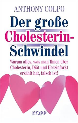 Der große Cholesterinschwindel: Warum alles, was man Ihnen über Cholesterin, Diät und Herzinfarkt erzählt hat, falsch ist!