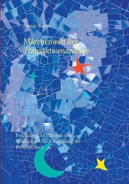 Märchenwelt der Transaktionsanalyse: Psychologische Märchen und Erzählungen zur Entwicklung der Persönlichkeit (TA Märchenwelt)