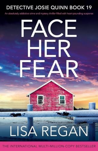 Face Her Fear: An absolutely addictive crime and mystery thriller filled with heart-pounding suspense (Detective Josie Quinn, Band 19)