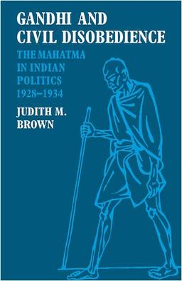 Gandhi and Civil Disobedience: The Mahatma in Indian Politics 1928-1934