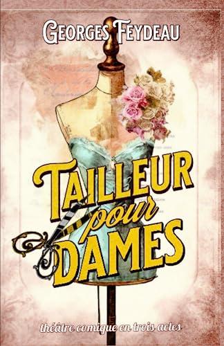 Tailleur pour dames théâtre comique en trois actes: Édition collector