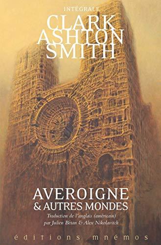 Intégrale Clark Ashton Smith. Vol. 3. Averoigne & autres mondes : intégrale