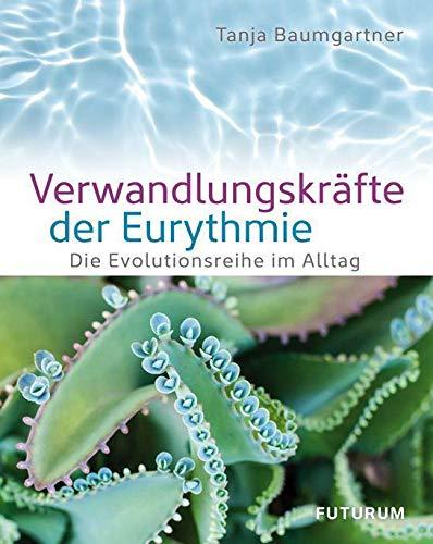 Verwandlungskräfte der Eurythmie: Die Evolutionsreihe im Alltag