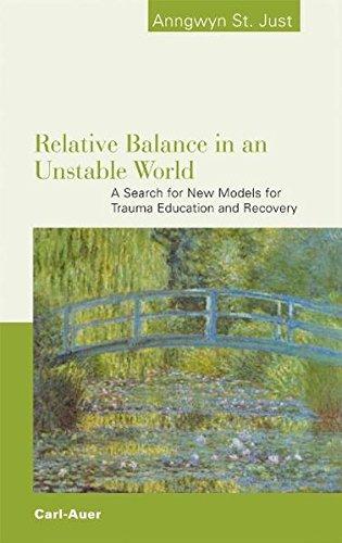 Relative Balance in an Unstable World. A Search for New Models for Trauma Education and Recovery