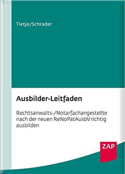 Ausbilder-Leitfaden: Rechtsanwalts-/Notarfachangestellte nach der neuen ReNoPatAusbV richtig ausbilden