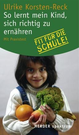 So lernt mein Kind, sich richtig zu ernähren: Mit Praxistest: Fit für die Schule! Mit Praxistest