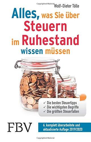 Alles, was Sie über Steuern im Ruhestand wissen müssen: Die besten Steuertipps, die wichtigsten Begriffe, die größten Steuerfallen - 6. komplett überarbeitete und aktualisierte Auflage