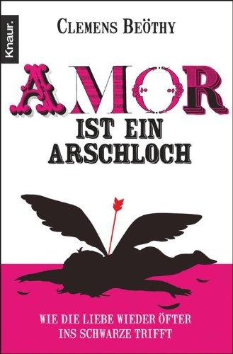 Amor ist ein Arschloch: Wie die Liebe wieder öfter ins Schwarze trifft