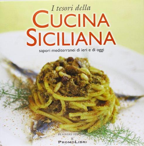 I tesori della cucina siciliana. Sapori mediterranei di ieri e di oggi