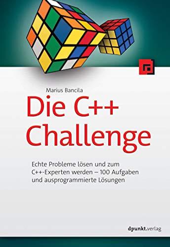 Die C++-Challenge: Echte Probleme lösen und zum C++-Experten werden - 100 Aufgaben und ausprogrammierte Lösungen