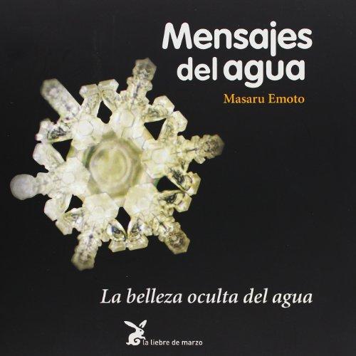 Mensajes del agua : la belleza oculta del agua