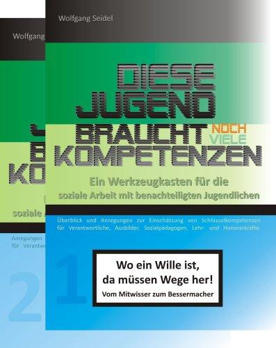 Soziale Arbeit: Diese Jugend braucht noch viele Kompetenzen - Ein Werkzeugkasten für die soziale Arbeit mit benachteiligten Jugendlichen / Überblick und Einschätzung (1), Entwicklung und Förderung (2)