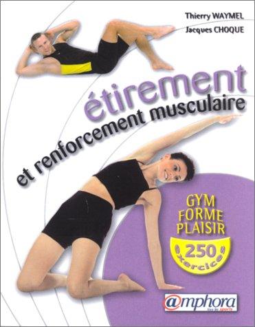 Gym, forme, plaisir, 250 exercices d'étirement et de renforcement musculaire : amélioration de la souplesse et développement de la force en douceur