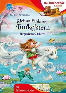 Kleines Einhorn Funkelstern. Fliegen ist wie Zauberei: Bücherbär: Erstlesebuch; zauberhafte Einhorn-Geschichte für die 1. Klasse, mit ... Bücherbär: 1. Klasse. Mit Bildergeschichten)