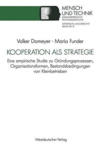 Kooperation als Strategie: Eine Empirische Studie zu Gründungsprozessen, Organisationsformen, Bestandsbedingungen von Kleinbetrieben Materialien und Technikgestaltung, Materialien und Berichte