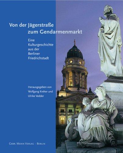 Von der Jägerstraße zum Gendarmenmarkt: Eine Kulturgeschichte aus der Berliner Friedrichstadt