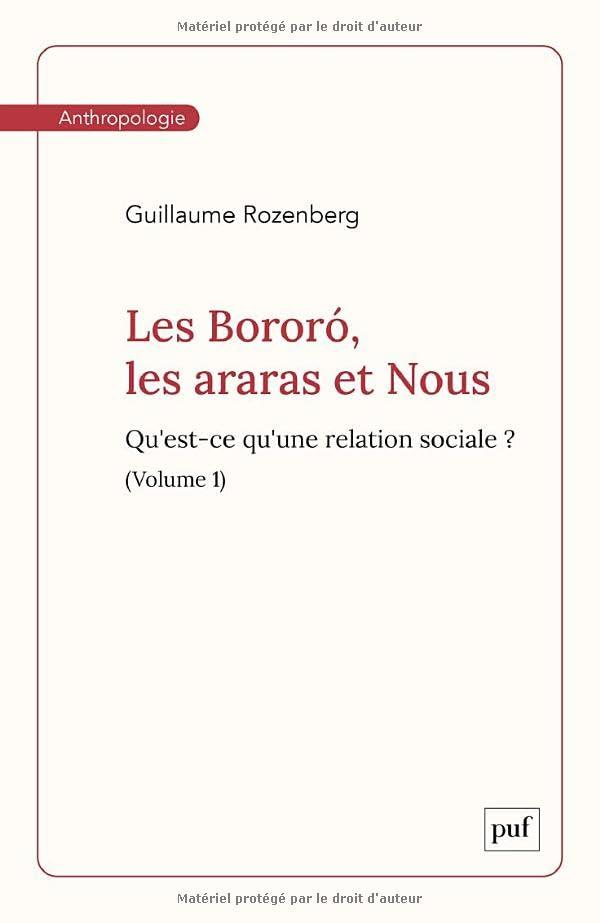 Les Bororó, les araras et Nous. Volume 1: Qu'est-ce qu'une relation sociale ?