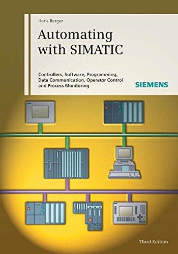 Automating with SIMATIC: Controllers, Software, Programming, Data Communication, Operator Control and Process Monitoring