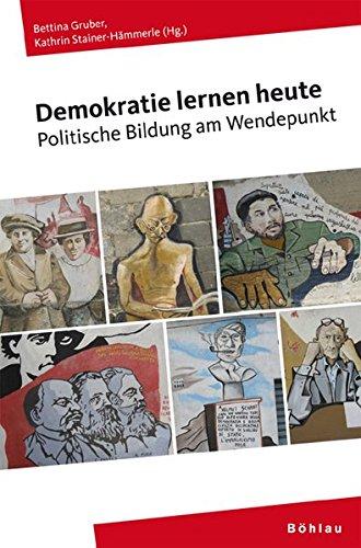 Demokratie lernen heute: Politische Bildung am Wendepunkt. Herausgegeben von: Bettina Gruber und Kathrin Stainer-Hämmerle