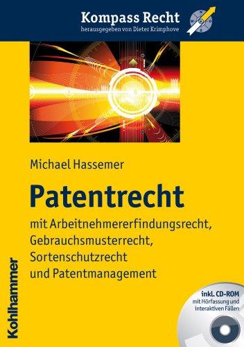 Patentrecht  - mit Arbeitnehmererfindungsrecht, Gebrauchsmusterrecht, Sortenschutzrecht und Patentmanagement (Kompass Recht)