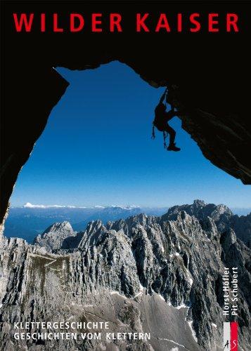 Wilder Kaiser: Klettergeschichte. Geschichten vom Klettern