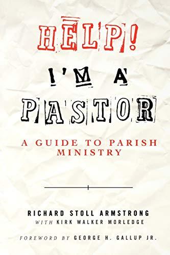 Help I'm a Pastor: A Guide To Parish Ministry