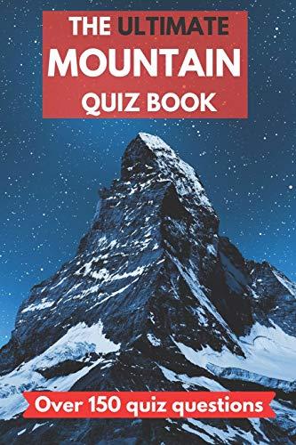 The ultimate mountain quiz book: Perfect gift for adults who love mountains and mountaineering, and older children. Over 150 quiz questions. | 6x9 inches| Paperback