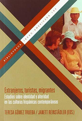 Extranjeros, turistas, emigrantes. Estudios sobre identidad y alteridad - en las culturas hispánicas contemporáneas (Bibliotheca Ibero-Americana, Band 184)