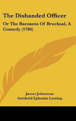 The Disbanded Officer: Or The Baroness Of Bruchsal, A Comedy (1786)