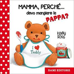 Mamma, perché... devo mangiare la pappa?