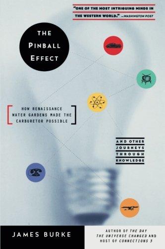 The Pinball Effect: How Renaissance Water Gardens Made Carburetor Possible - and Other Journeys: How Renaissance Water Gardens Made the Carburettor Possible and Other Journeys Through Knowledge